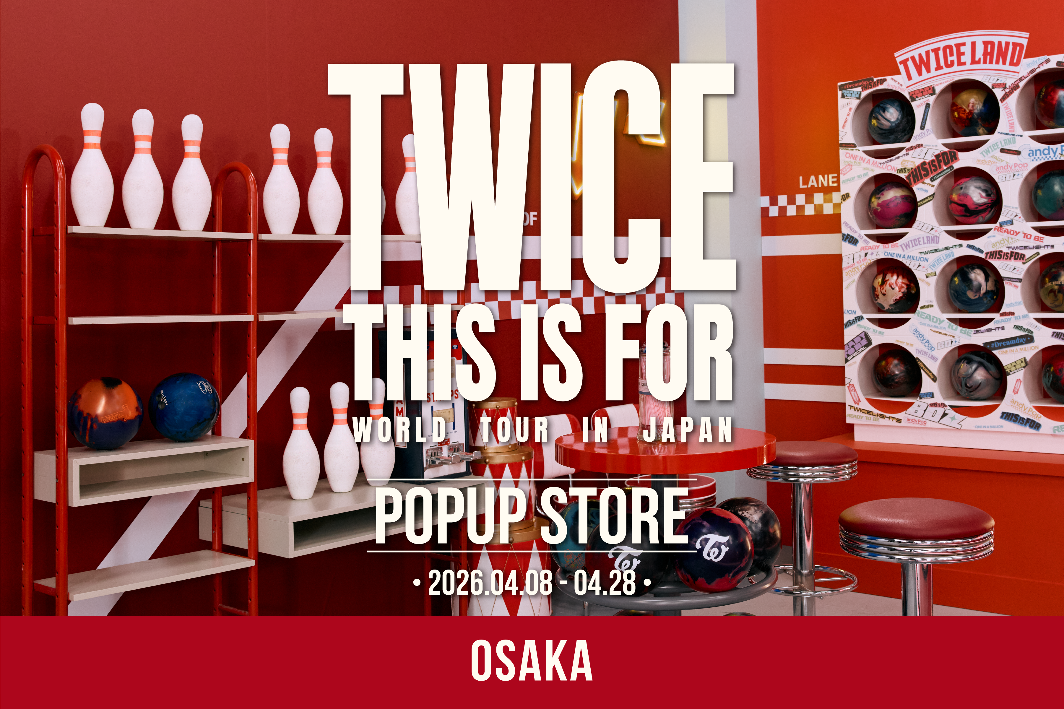 「TWICE <THIS IS FOR> WORLD TOUR IN JAPAN」POPUP STORE - 大阪 -